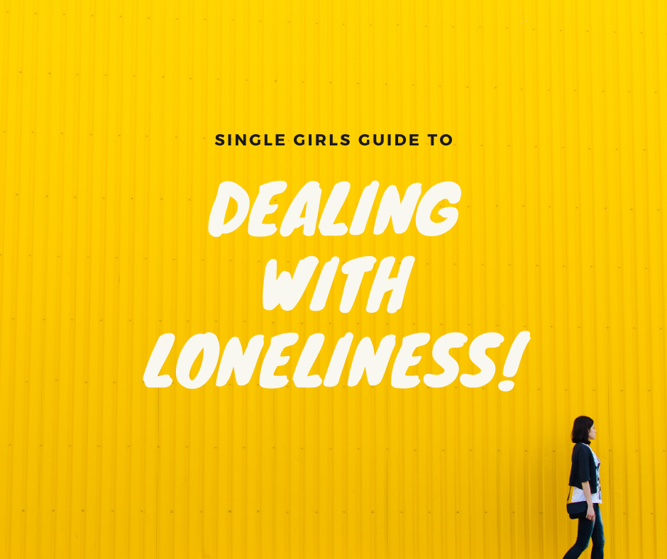 Single Girls Guide To Dealing With Loneliness